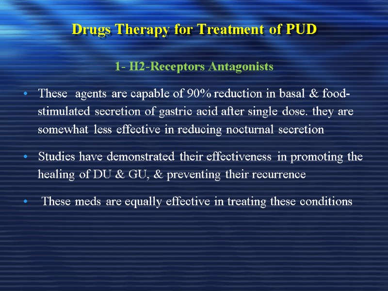 Drugs Therapy for Treatment of PUD 1- H2-Receptors Antagonists These  agents are capable